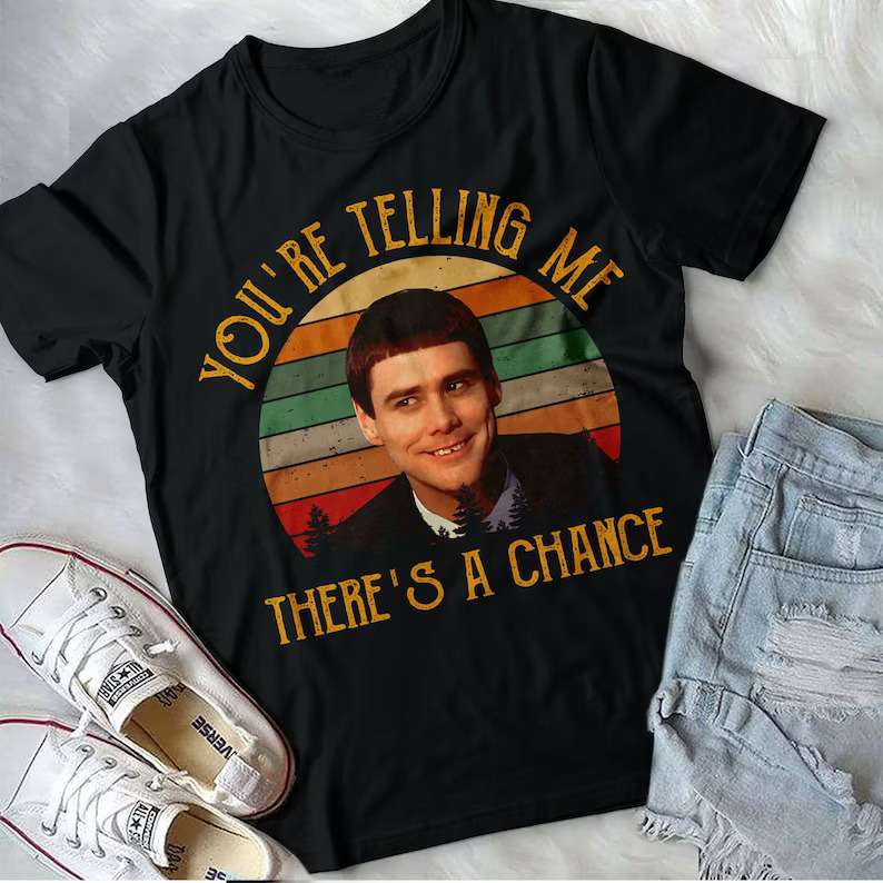 Lloyd Christmas T-shirt Youre Telling Me Theres A Chance