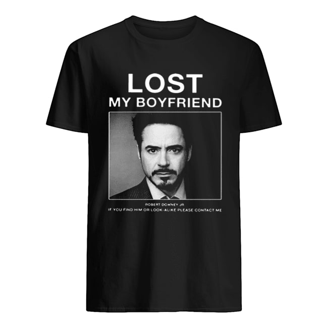 Lost My Boyfriend Robert Downey Jr If You Find Him Or Look Alike T-shirt