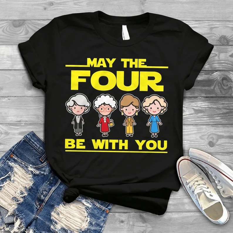 May The Four Be With You Movie T Shirt The Golden Girls