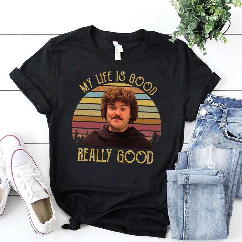 My Life Is Good Really Good T Shirt Nacho Libre Merch