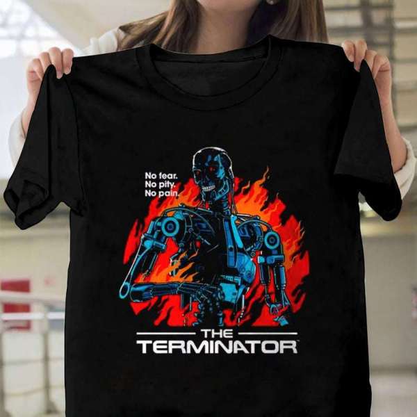 No Fear No Pity No Pain The Terminator T Shirt Merch