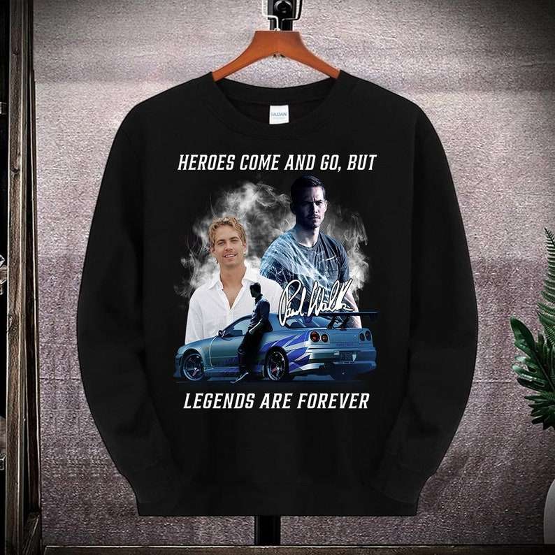 Paul Walker Heroes Come And Go But Legends Are Forever Fans T-shirt