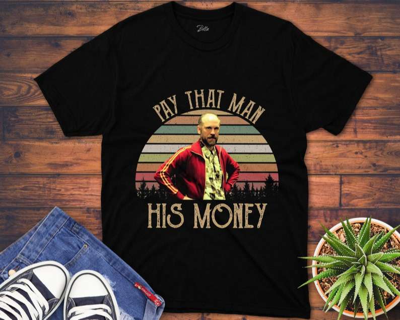 Pay That Man His Money T Shirt