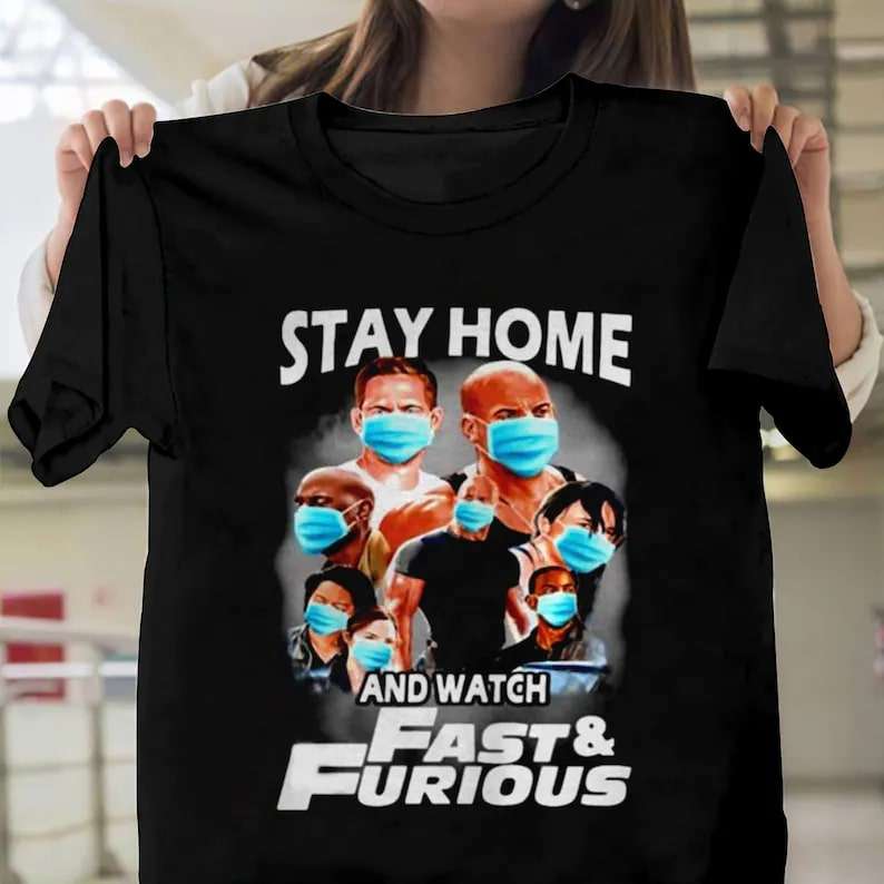 Quarantine Stay Home And Watch Fast And Furious T-shirt