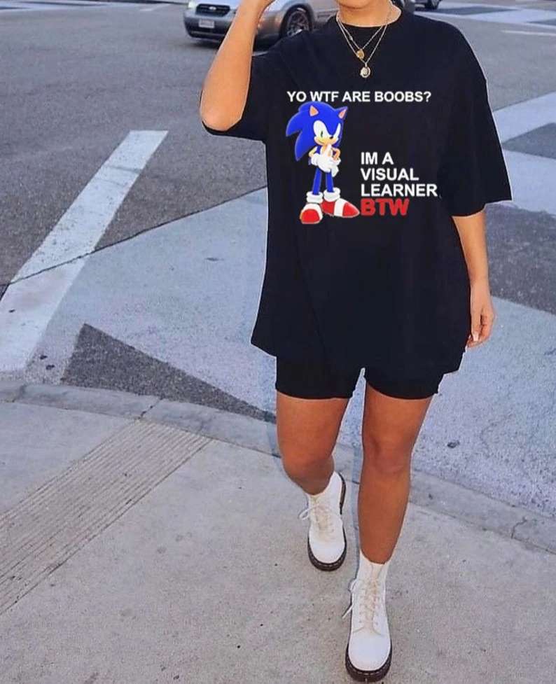 Sonic Yo Wtf Are Boobs Im A Visual Learner Btw T-shirt