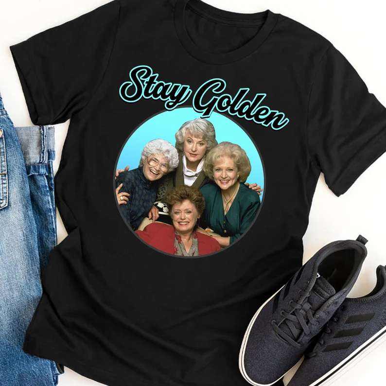 Stay Golden The Golden Girls Movie T Shirt