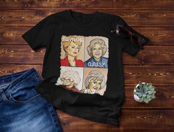 The Golden Girls Savage Classy Bougie Ratchet T Shirt Merch