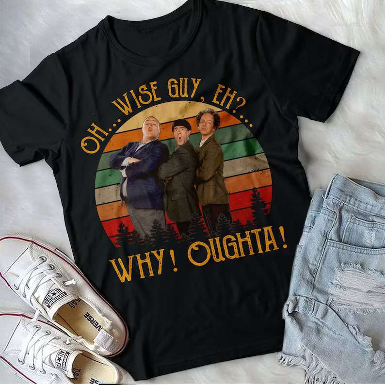 The Three Stooges T-shirt Oh Wise Guy Eh Why Oughta