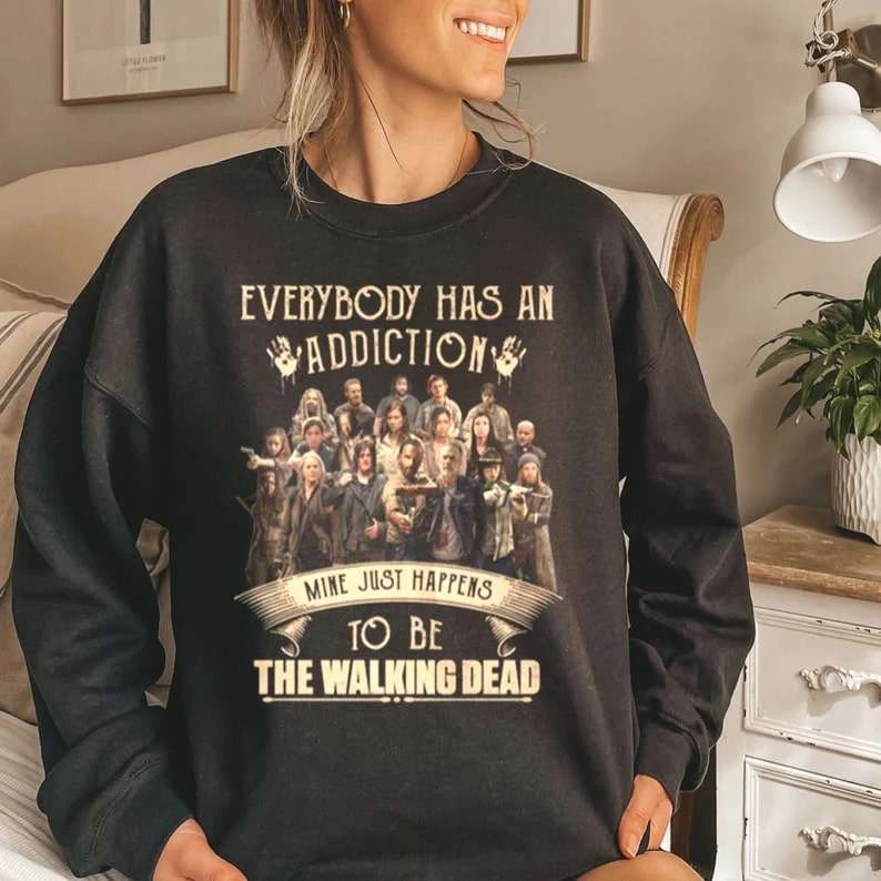 The Walking Dead Everybody Has An Addiction Mine Just Happens To Be The Walking Dead Shirt