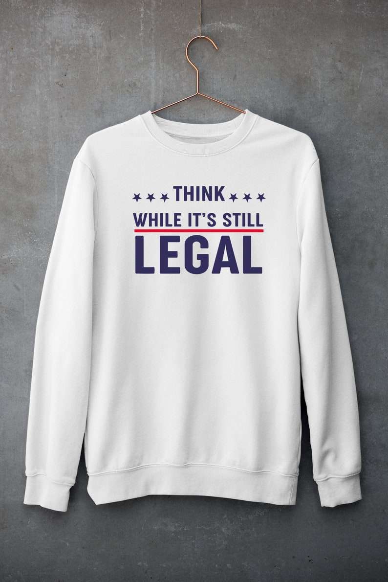 Think While Its Still Legal T-shirt