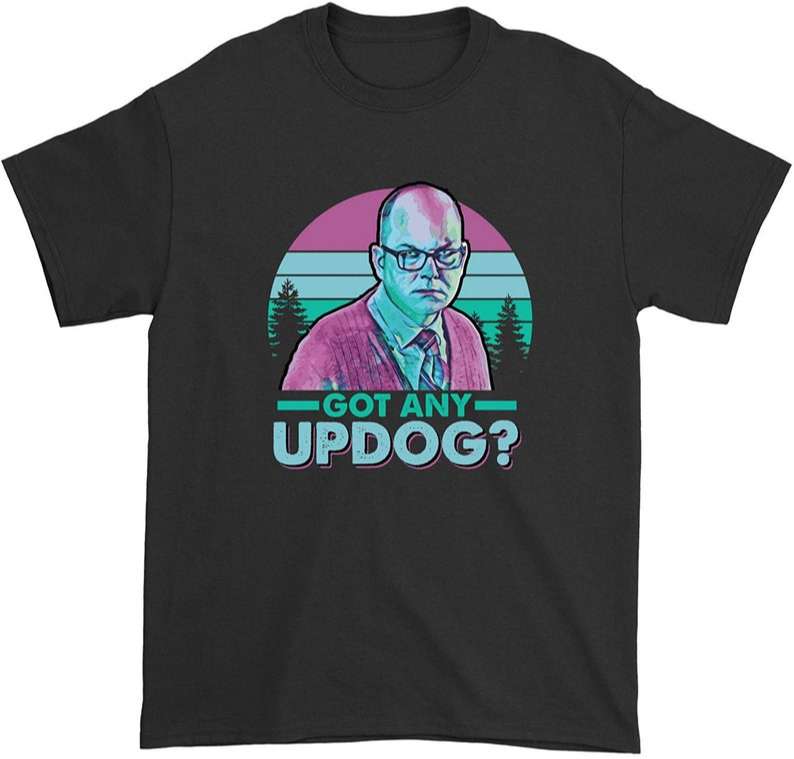 What We Do Shadow Colin Robinson Got Any Updog T-shirt