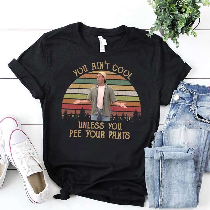 You Aint Cool Unless You Pee Your Pants T-shirt