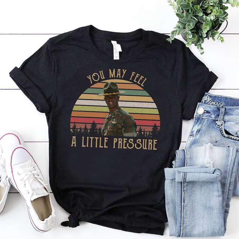 You May Feel A Little Pressure T-shirt Major Payne