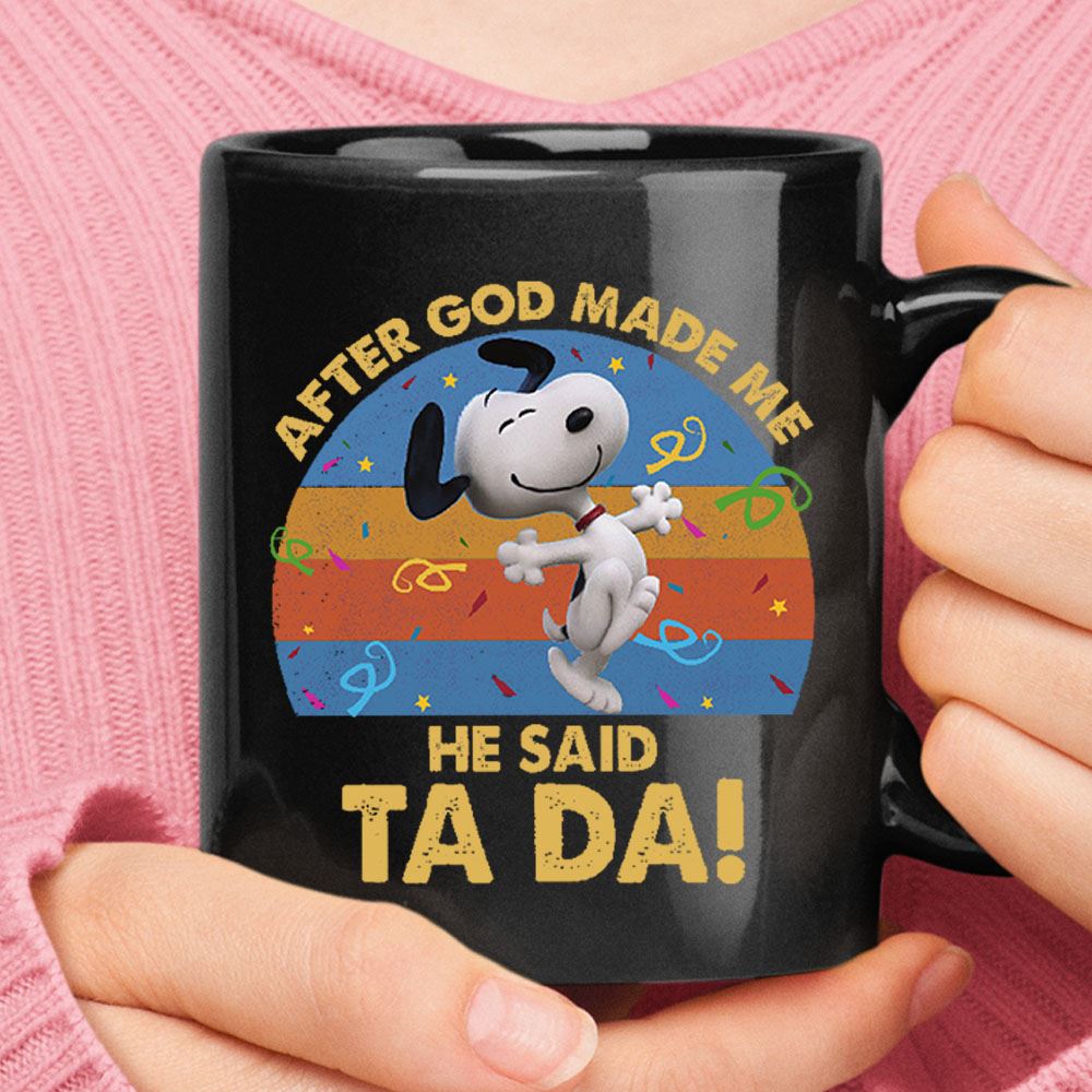 After God Made Me He Said Tada Dancing Happy Snoopy Black Mug