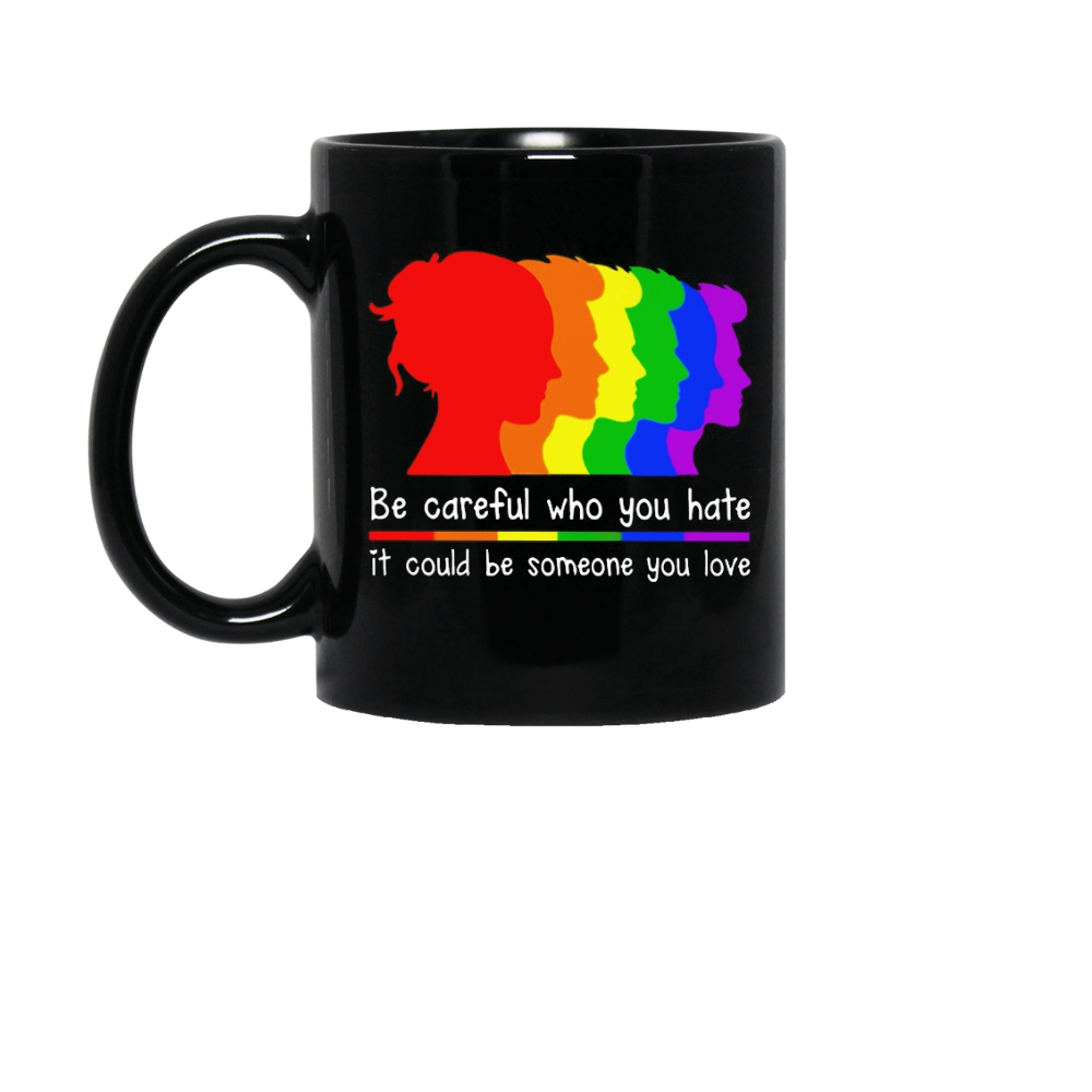 Be Careful Who You Hate Mug