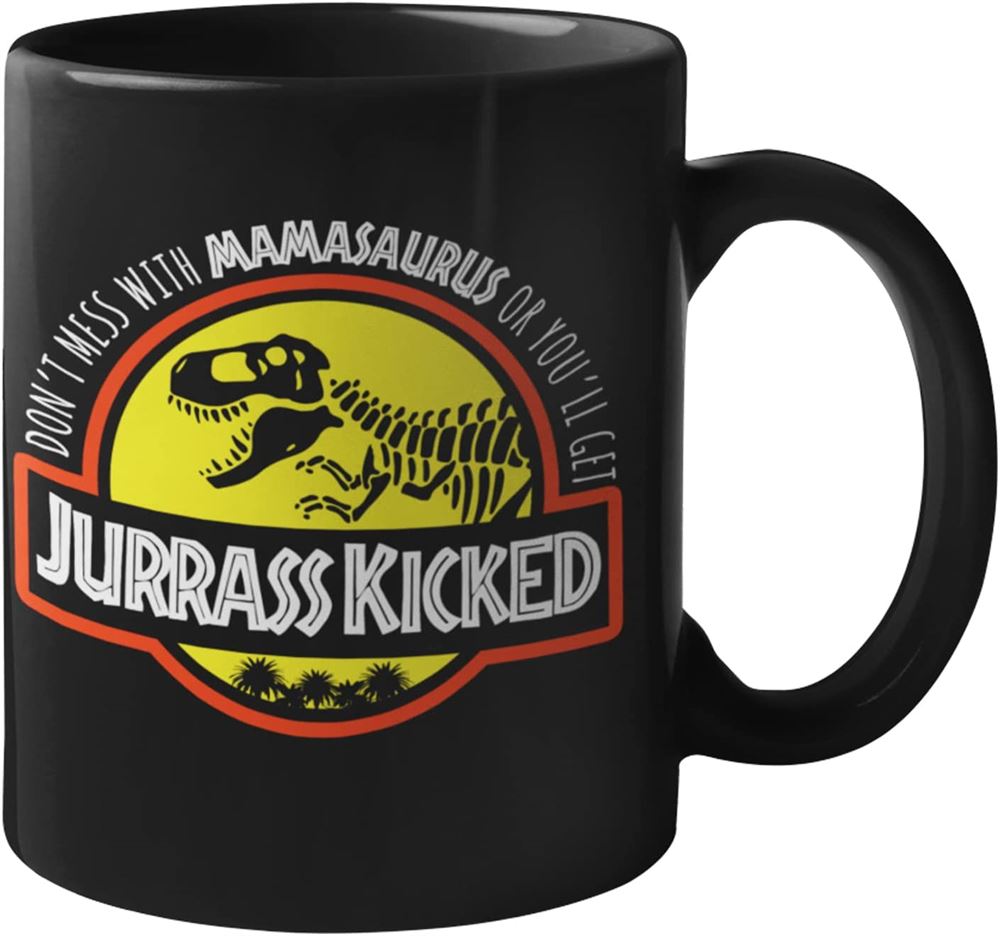 Coffee Mugs For Mom - Dont Mess With Mamasaurus Youll Get Jurasskicked Mug Coffee Mug For Mom Gift