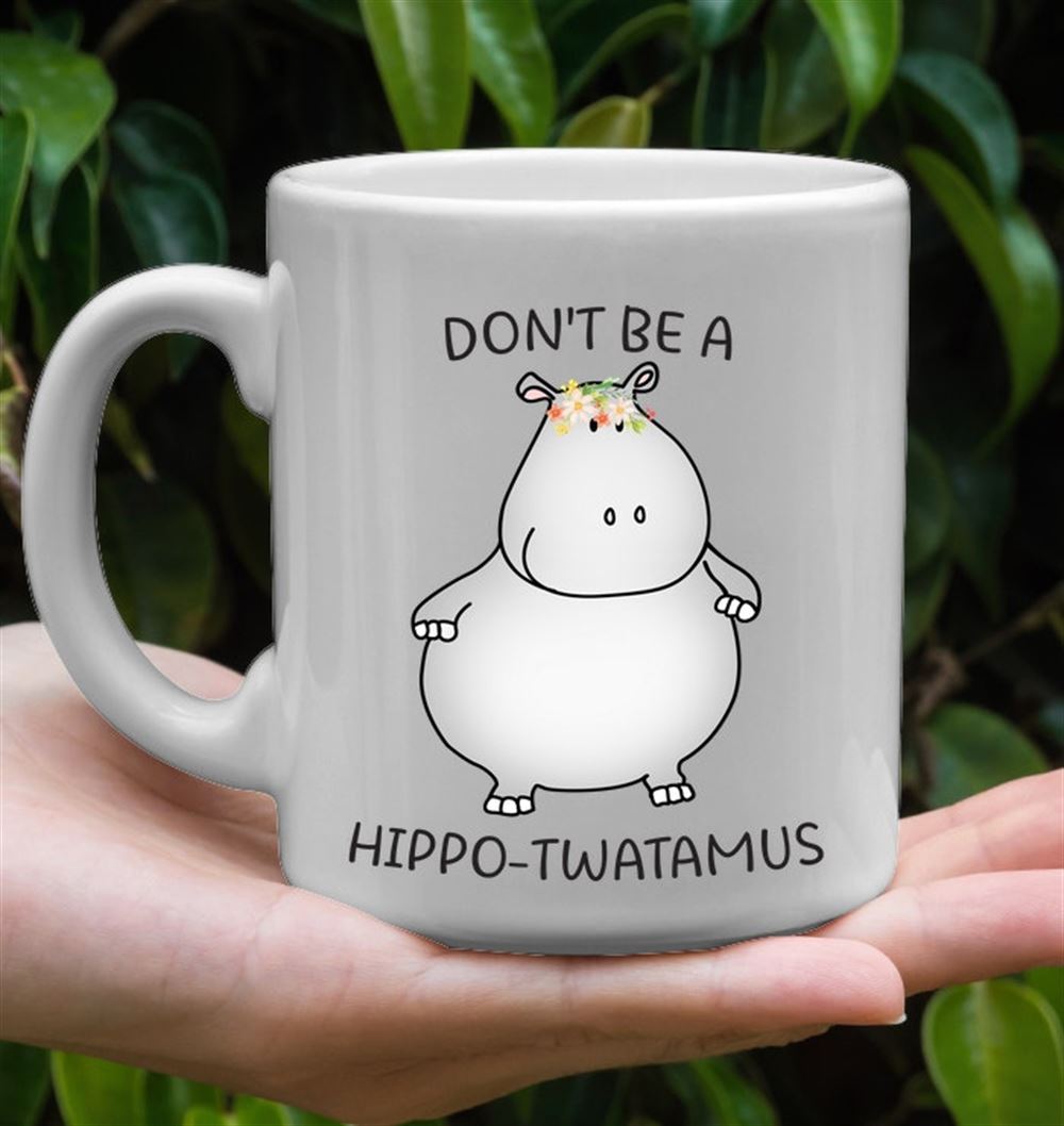 Dont Be A Hippo Twatamus