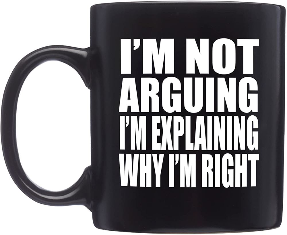 Funny Black Coffee Mug Sarcastic Novelty Cup Gift Work Office Mug Im Not Arguing Im Explaining