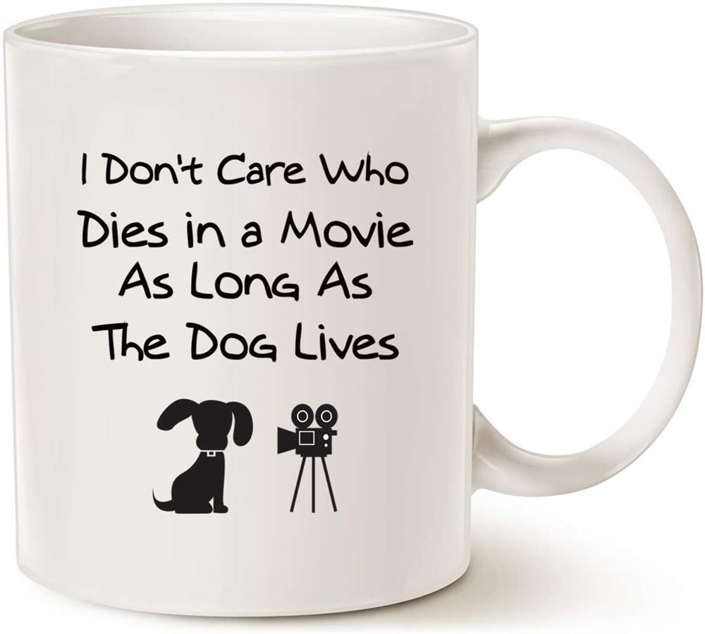 Funny Dog Coffee Mug For Dog Lovers Christmas Gifts I Dont Care Who Dies In A Movie As Long As The D