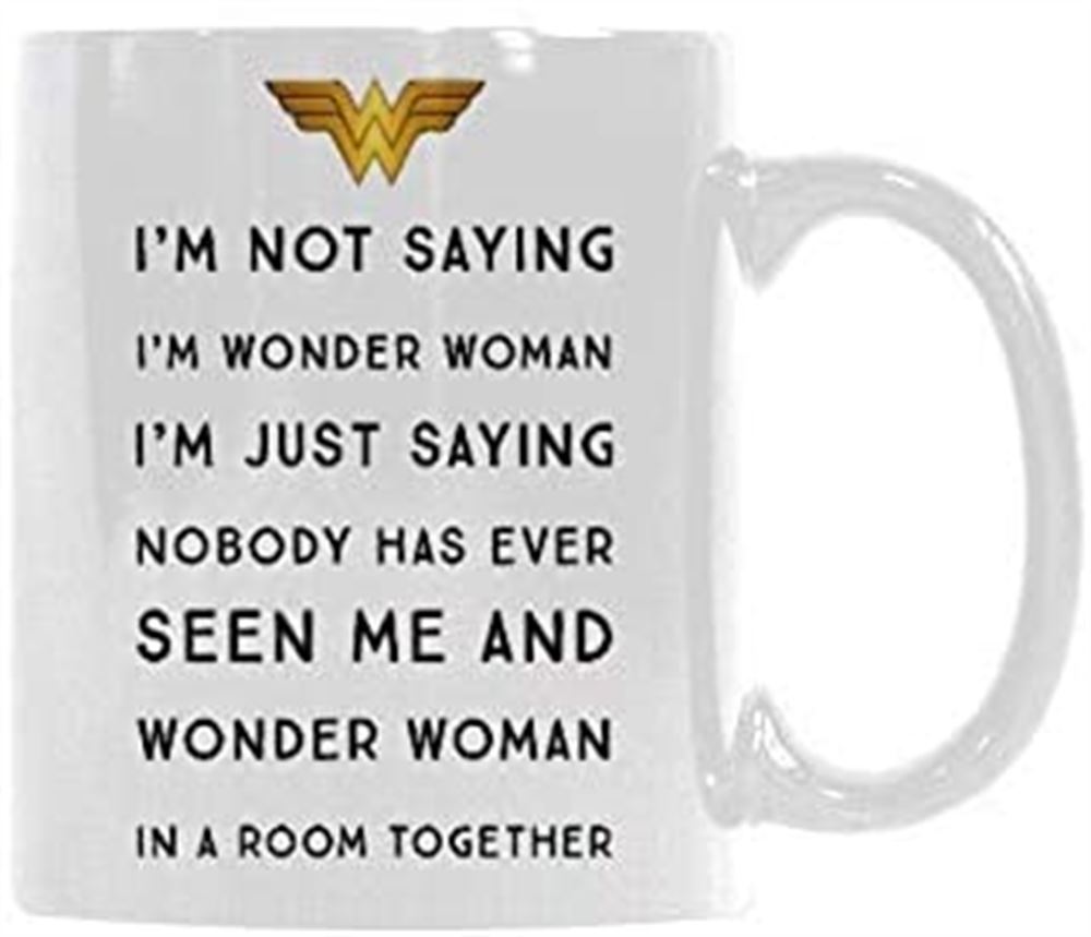 Funny Funny Woman Gift Cup - Im Not Saying Im Wonder Woman Coffee Mug Or Tea Cupceramic Material M