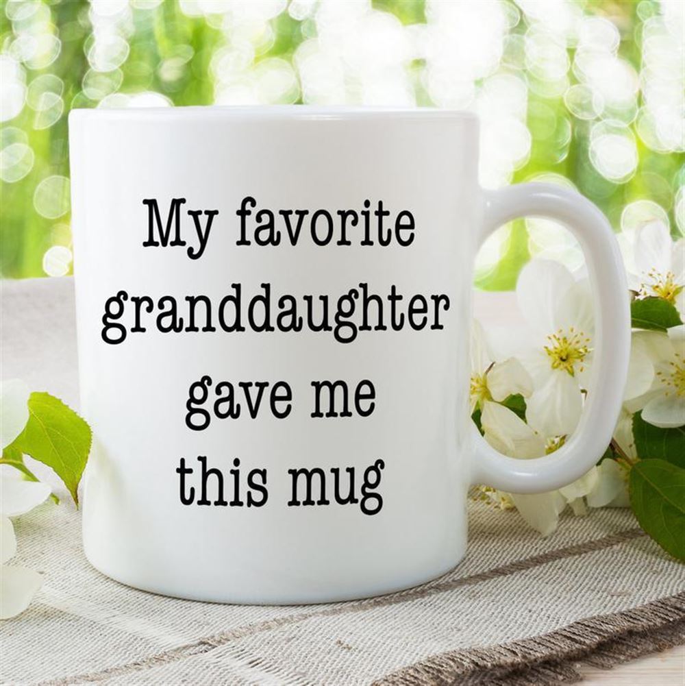 Funny Gift For Grandmother Or Grandfather From Granddaughter My Favorite Granddaughter Gave Me This