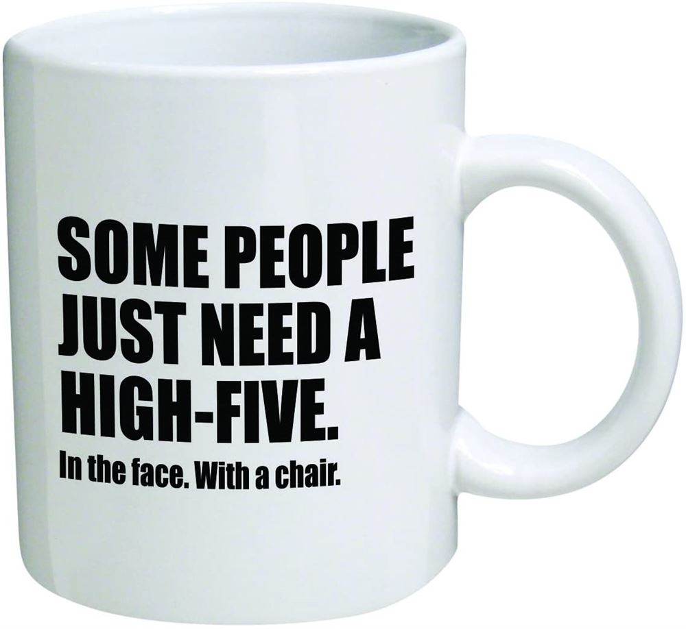 Funny Mug 11oz - Some People Just Need A High Five With A Chair In The Face Brother Cool Birthday Gi