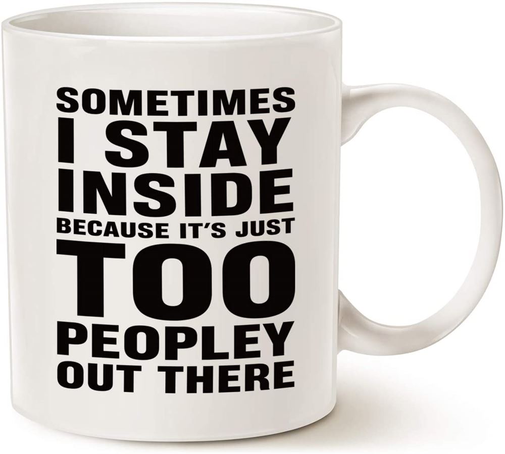 Funny Saying Coffee Mug Sometimes I Stay Inside Because Its Just Too Peopley Out There Unique Holid