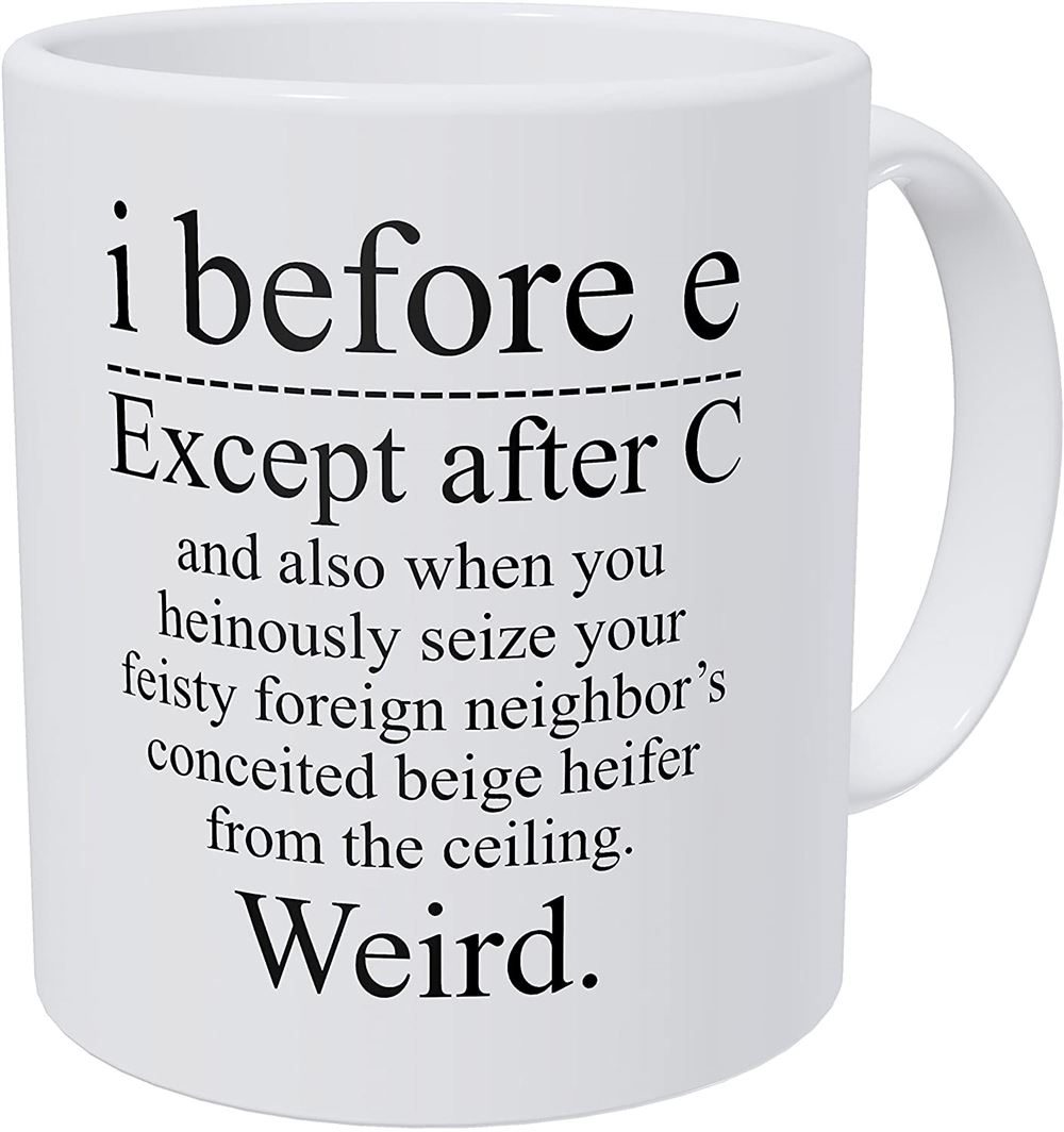 Grammar I Before E Except After C And Also When You Heinously Weird 11 Ounces Funny Coffee Mug