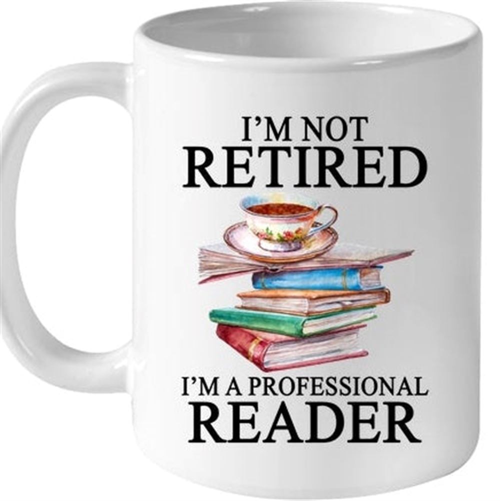 Happy Gear Mug Im Not Retired Im A Professional Reader Ceramic Coffee Cups And Mugs For Reading Bo