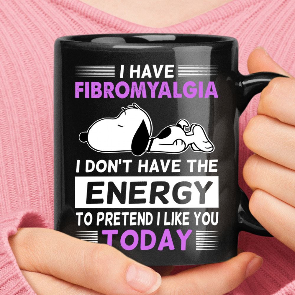 Have Fibromyalgia Dont Have Energy To Pretend Like You Snoopy Mug