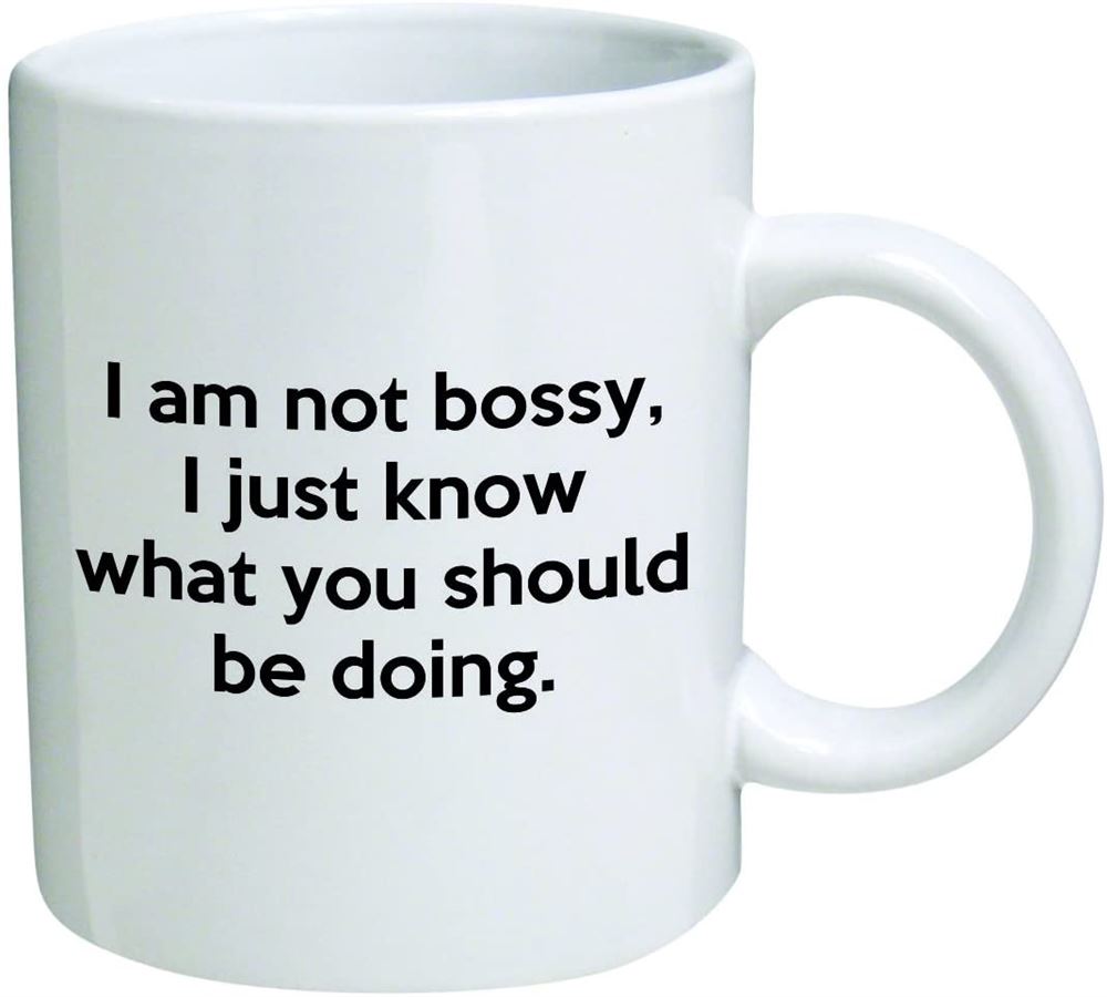 I Am Not Bossy I Just Know What You Should Be Doing Coffee Mug Funny Office Collectible Novelty And