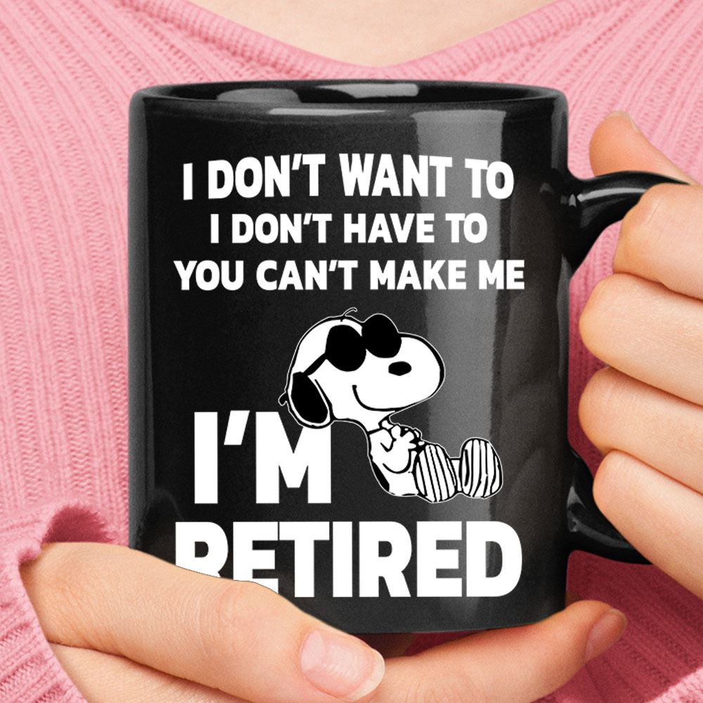 I Dont Want To You Cant Make Me Im Retired Snoopy Mug