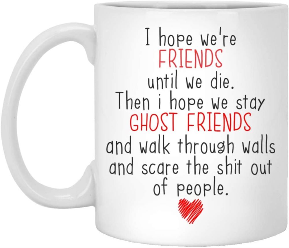 I Hope Were Friends Until We Die Coffee Mug Funny Friendship Gifts For Women Ghost Funny Best Friend