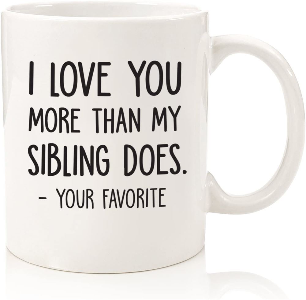 I Love You More Your Favorite Funny Coffee Mug - Best Mom Dad Gifts - Gag Fathers Day Gifts From Da