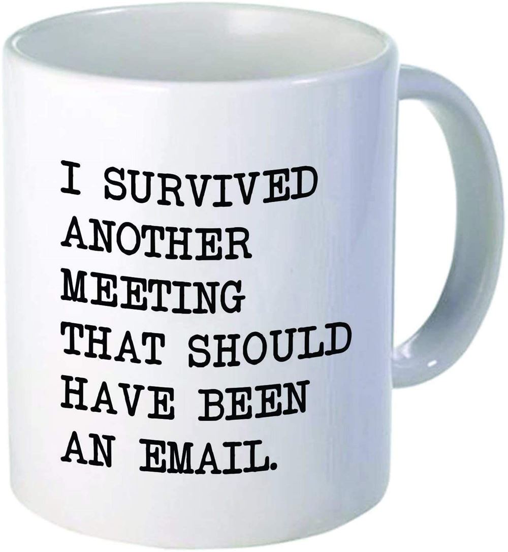 I Survived Another Meeting Should Have Been An Email - Funny Coffee Mug By Donbicentenario - 11oz Ce