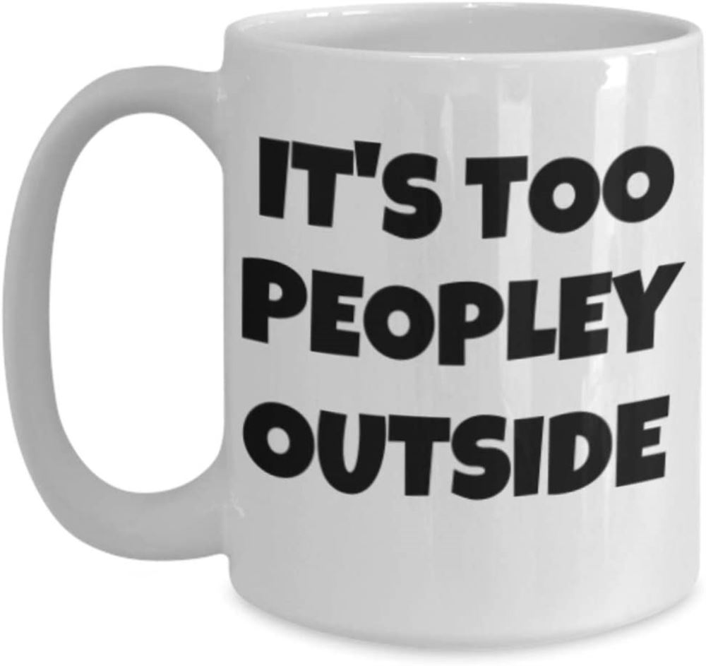 Its Too Peopley Outside Mug Funny Office Introvert Humor Just Too Peopley Out There Sarcastic Co-wo