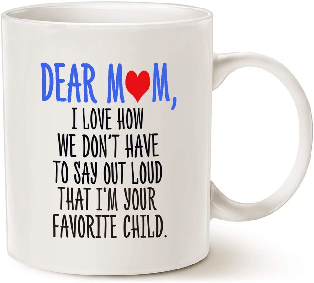 Mothers Day Funny Coffee Mug For Mom Dear Mom Im Your Favorite Child Coffee Mug Best Birthday Gift