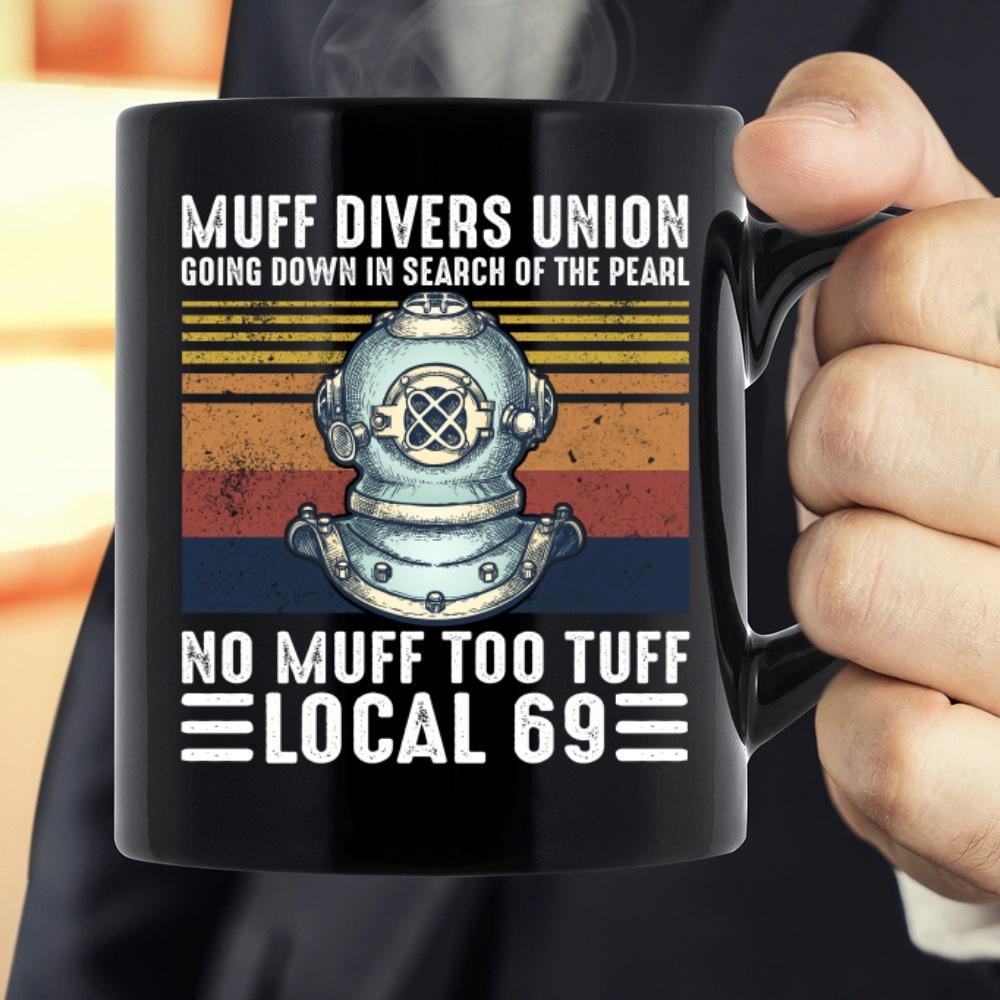 Muff Divers Union Going Down In Search Of The Pearl No Muff Too Tuff Local 69 Mug