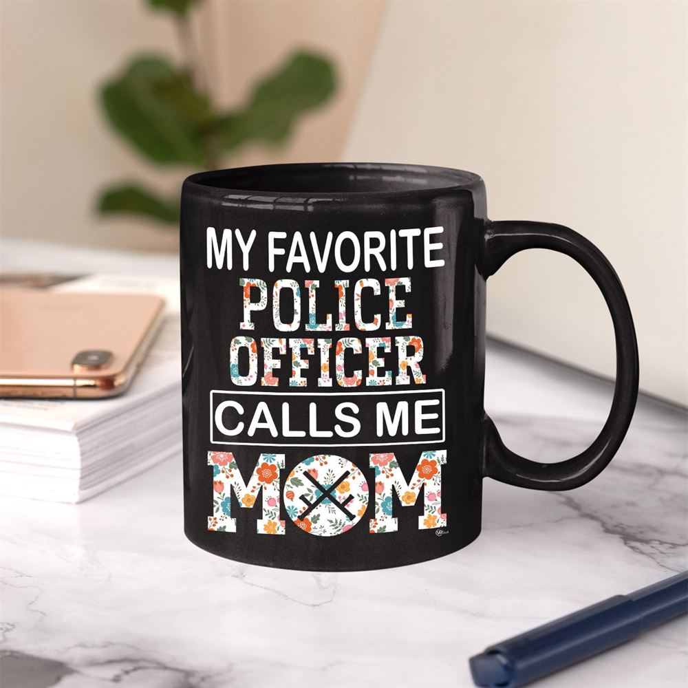 Mug Gift To Police Officier Mom My Favorite Police Officer Calls Me Mom Mug 11oz 15 Oz Cup