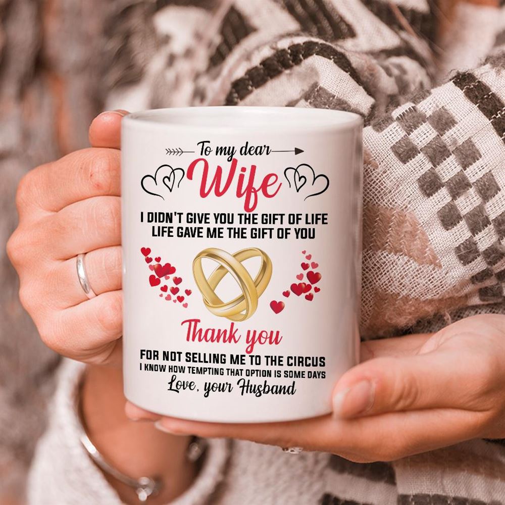 Personalized Mug To My Dear Wife I Didnt Give You The Gift Of Life White Mug