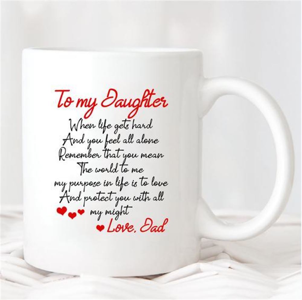 Personalized To My Daughter When Life Gets Hard And You Feel All Alone I Will Protect You With All M