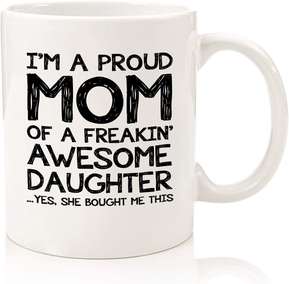 Proud Mom Of A Awesome Daughter Funny Coffee Mug - Best Mothers Day Gifts For Mom From Daughter Chi