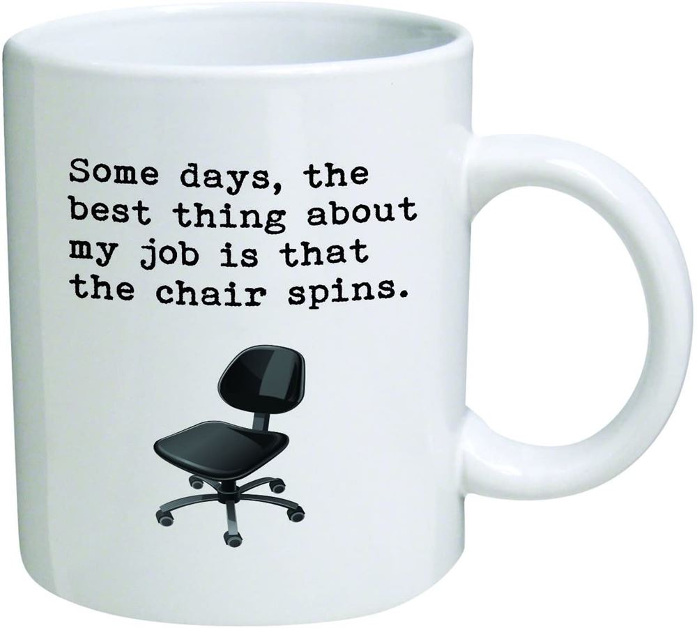 Some Days The Best Thing About My Job Is That The Chair Spins11 Oz Coffee Mug - Funny Inspirational