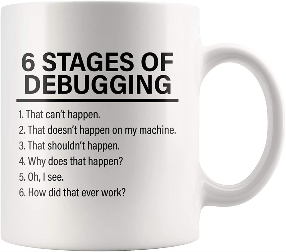 Stages Of Debugging Computer Programmer Gift Funny Programming Mug Geek Nerd 11 Oz White Coffee Cup