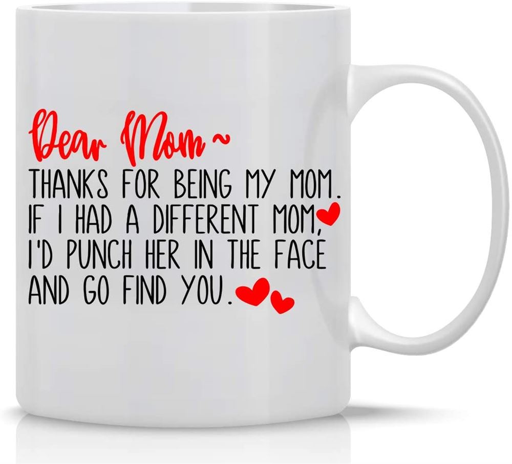 Thanks For Being My Mom Funny Coffee Mug - Best Birthday Gifts For Mom Unique Gag Present For Her Fr