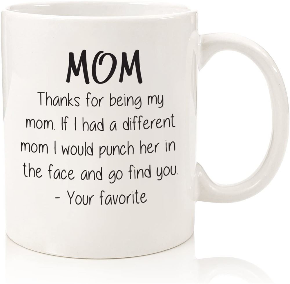 Thanks For Being My Mom Funny Coffee Mug - Best Mothers Day Gifts For Mom Women - Unique Gag Presen