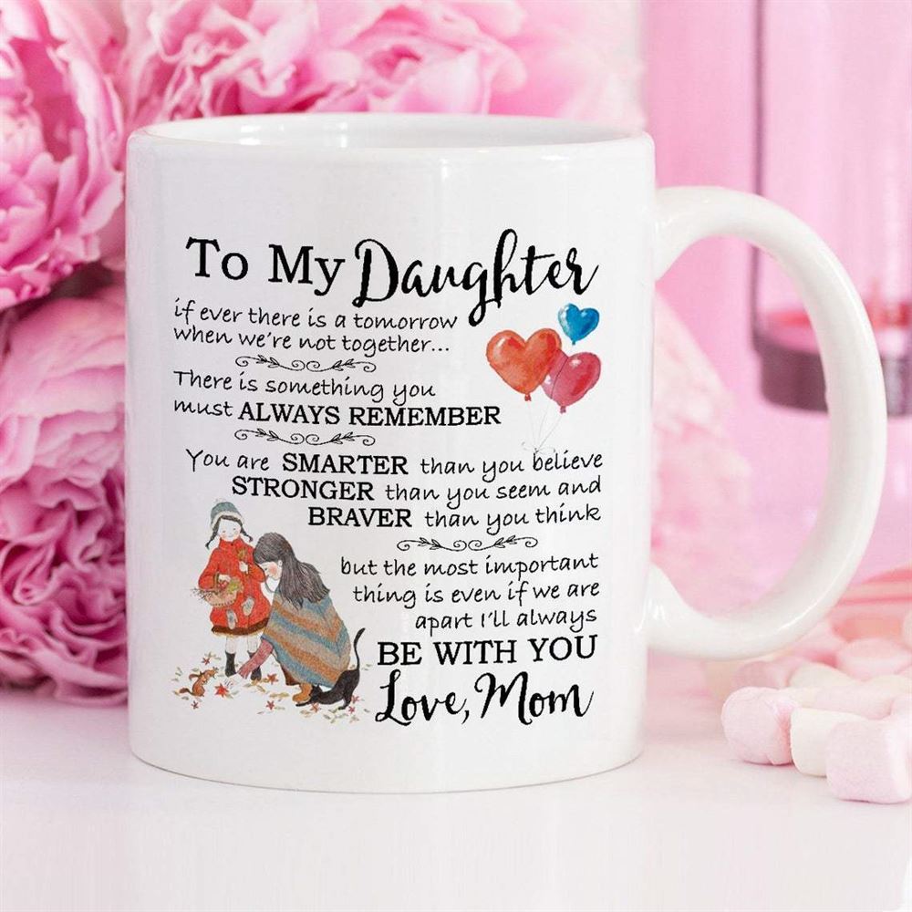 To My Daughter If Ever There Is A Tomorrow When Were Not Together Gift From Mom Mother And Daughter