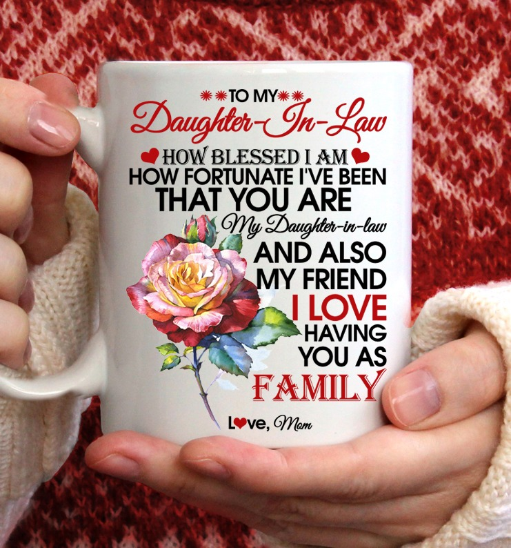 To My Daughter In Law How Blessed I Am How Fortunate Ive Been That You Are My Daughter In Law Mug