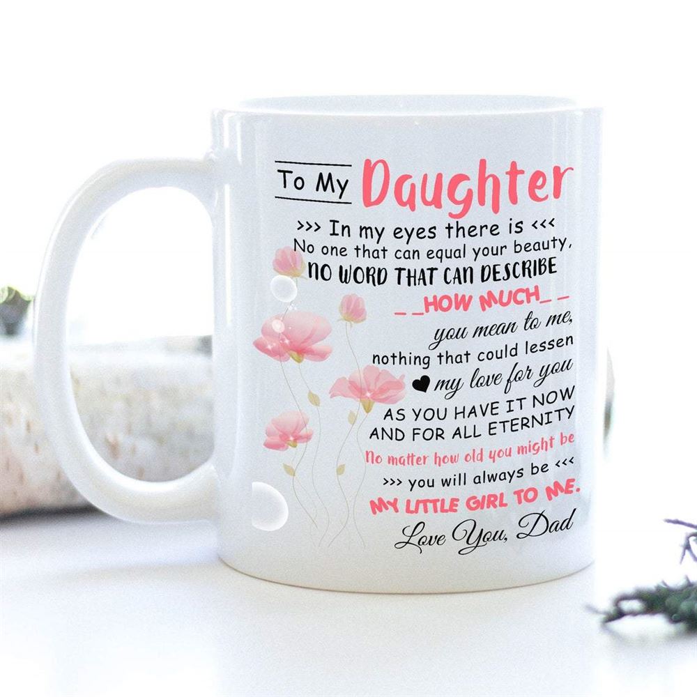 To My Daughter In My Eyes There Is No One That Can Equal Your Beauty Love Dad Funny Daughter Gift Fr