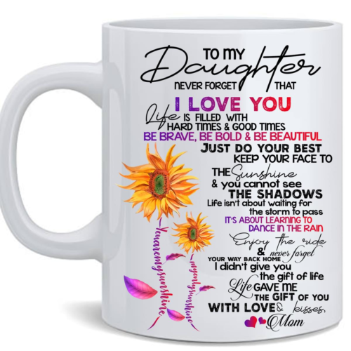 To My Daughter Never Forget That I Love You Life Is Filled With Hard Times And Good Times Sunflower